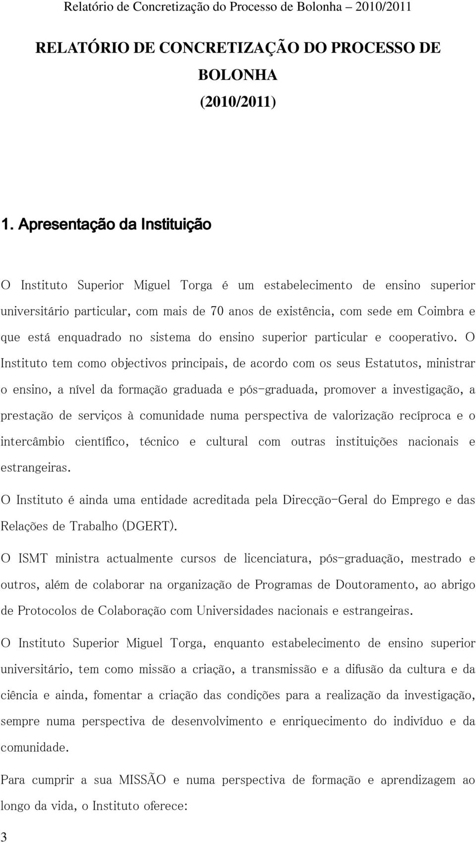 enquadrado no sistema do ensino superior particular e cooperativo.