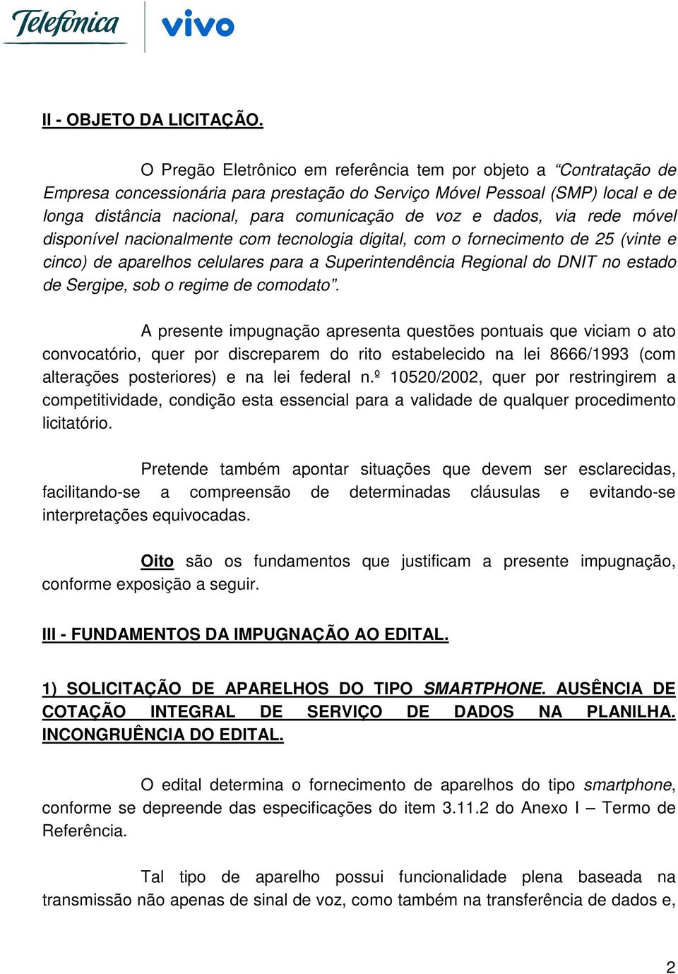 dados, via rede móvel disponível nacionalmente com tecnologia digital, com o fornecimento de 25 (vinte e cinco) de aparelhos celulares para a Superintendência Regional do DNIT no estado de Sergipe,