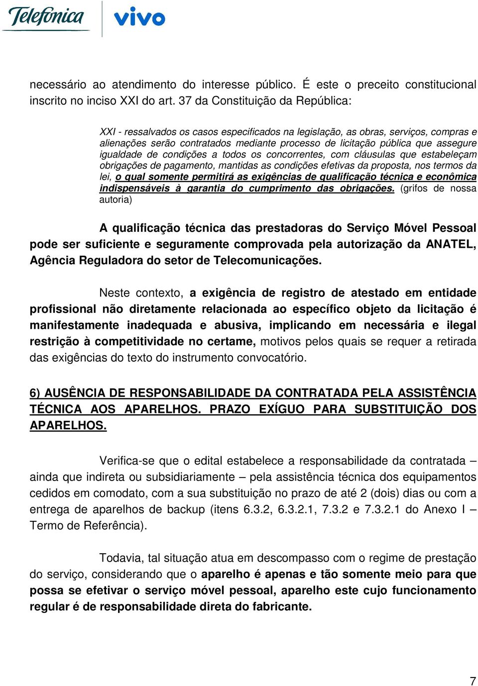 igualdade de condições a todos os concorrentes, com cláusulas que estabeleçam obrigações de pagamento, mantidas as condições efetivas da proposta, nos termos da lei, o qual somente permitirá as