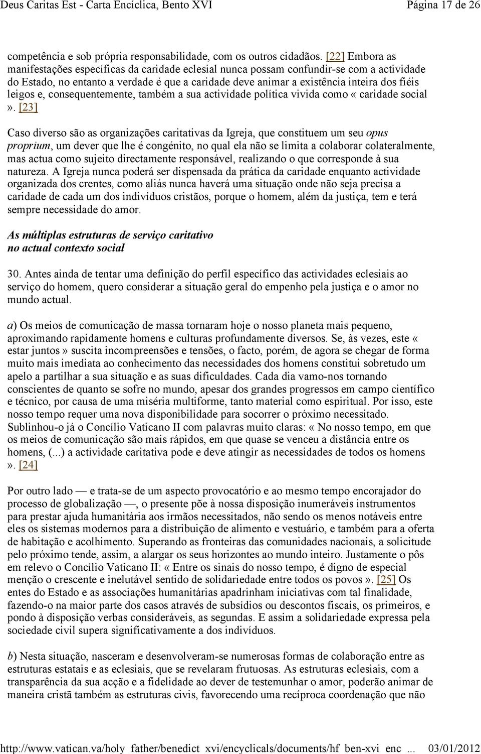 leigos e, consequentemente, também a sua actividade política vivida como «caridade social».