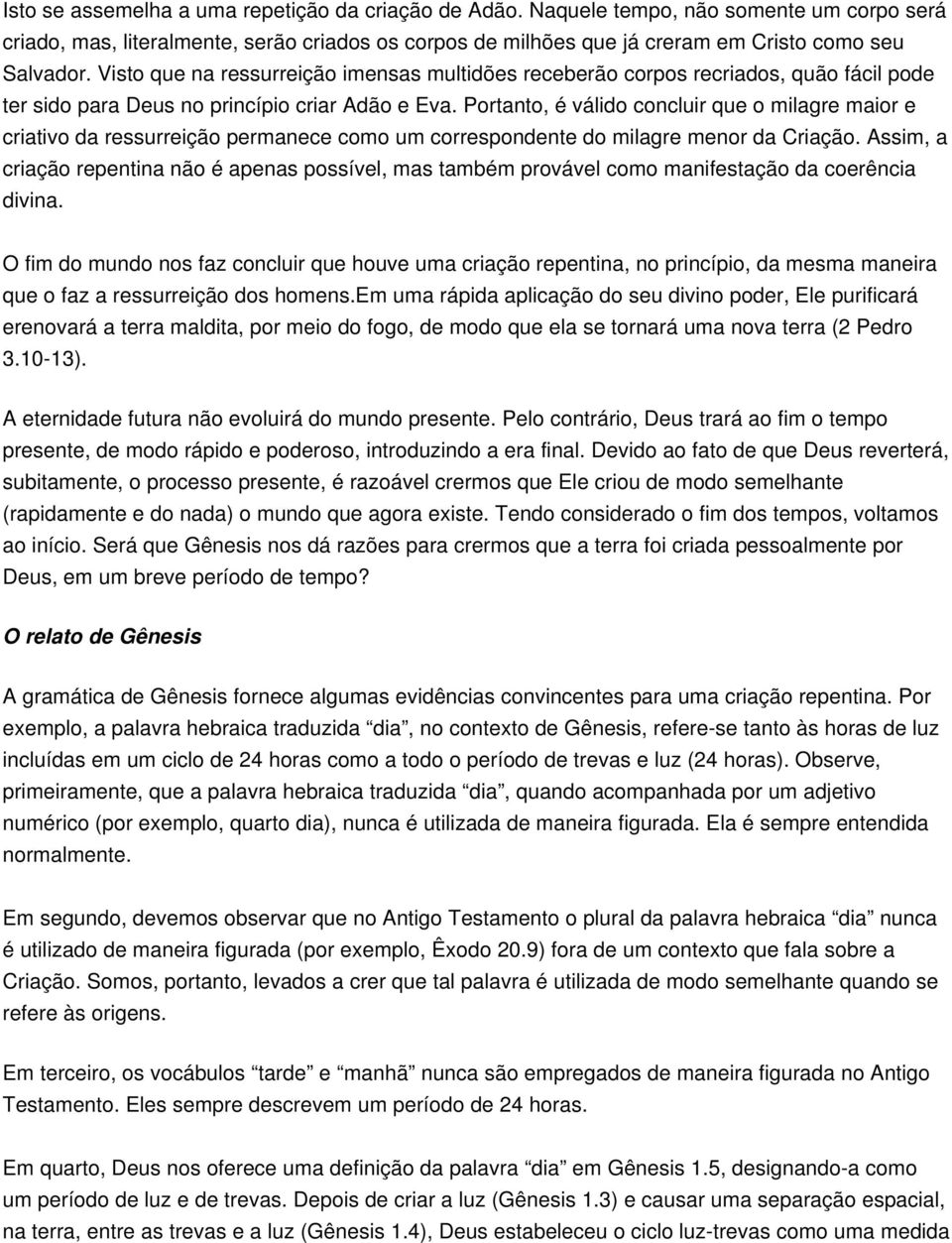 Portanto, é válido concluir que o milagre maior e criativo da ressurreição permanece como um correspondente do milagre menor da Criação.