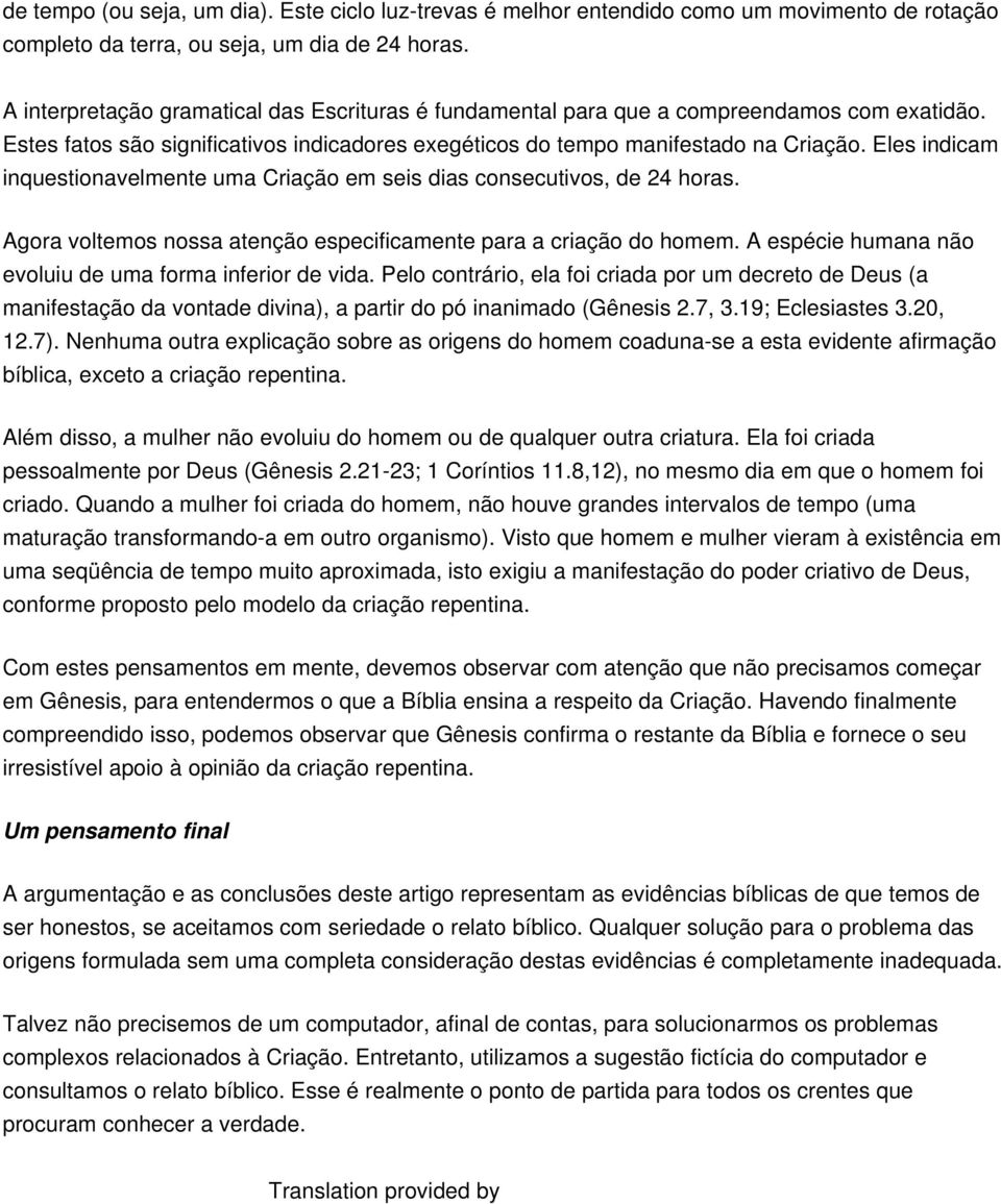 Eles indicam inquestionavelmente uma Criação em seis dias consecutivos, de 24 horas. Agora voltemos nossa atenção especificamente para a criação do homem.