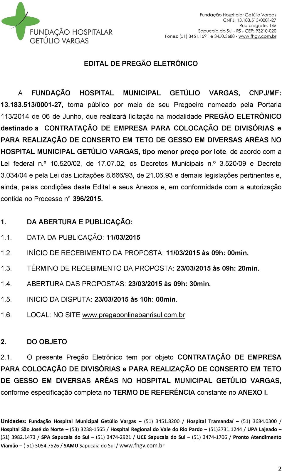 COLOCAÇÃO DE DIVISÓRIAS e PARA REALIZAÇÃO DE CONSERTO EM TETO DE GESSO EM DIVERSAS ARÉAS NO HOSPITAL MUNICIPAL GETÚLIO VARGAS, tipo menor preço por lote, de acordo com a Lei federal n.º 10.