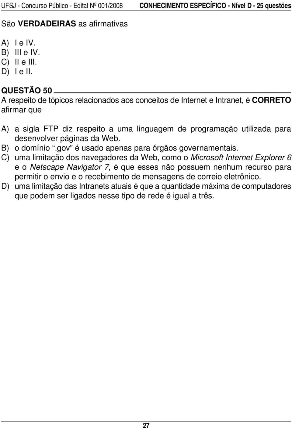 páginas da Web. B) o domínio.gov é usado apenas para órgãos governamentais.