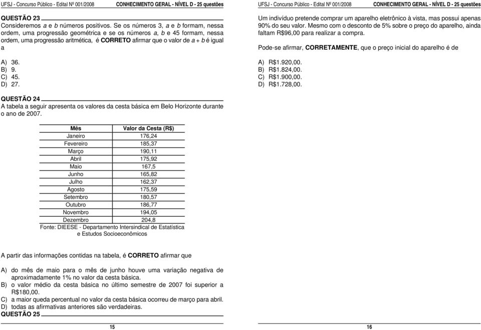 indivíduo pretende comprar um aparelho eletrônico à vista, mas possui apenas 90% do seu valor. Mesmo com o desconto de 5% sobre o preço do aparelho, ainda faltam R$96,00 para realizar a compra.