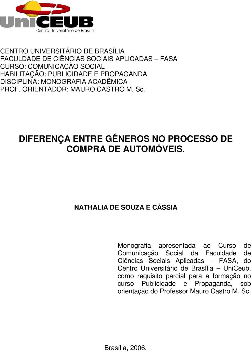 NATHALIA DE SOUZA E CÁSSIA Monografia apresentada ao Curso de Comunicação Social da Faculdade de Ciências Sociais Aplicadas FASA, do Centro