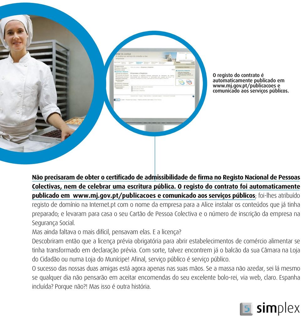 O registo do contrato foi automaticamente publicado em www.mj.gov.pt/publicacoes e comunicado aos serviços públicos; foi-lhes atribuído registo de domínio na Internet.