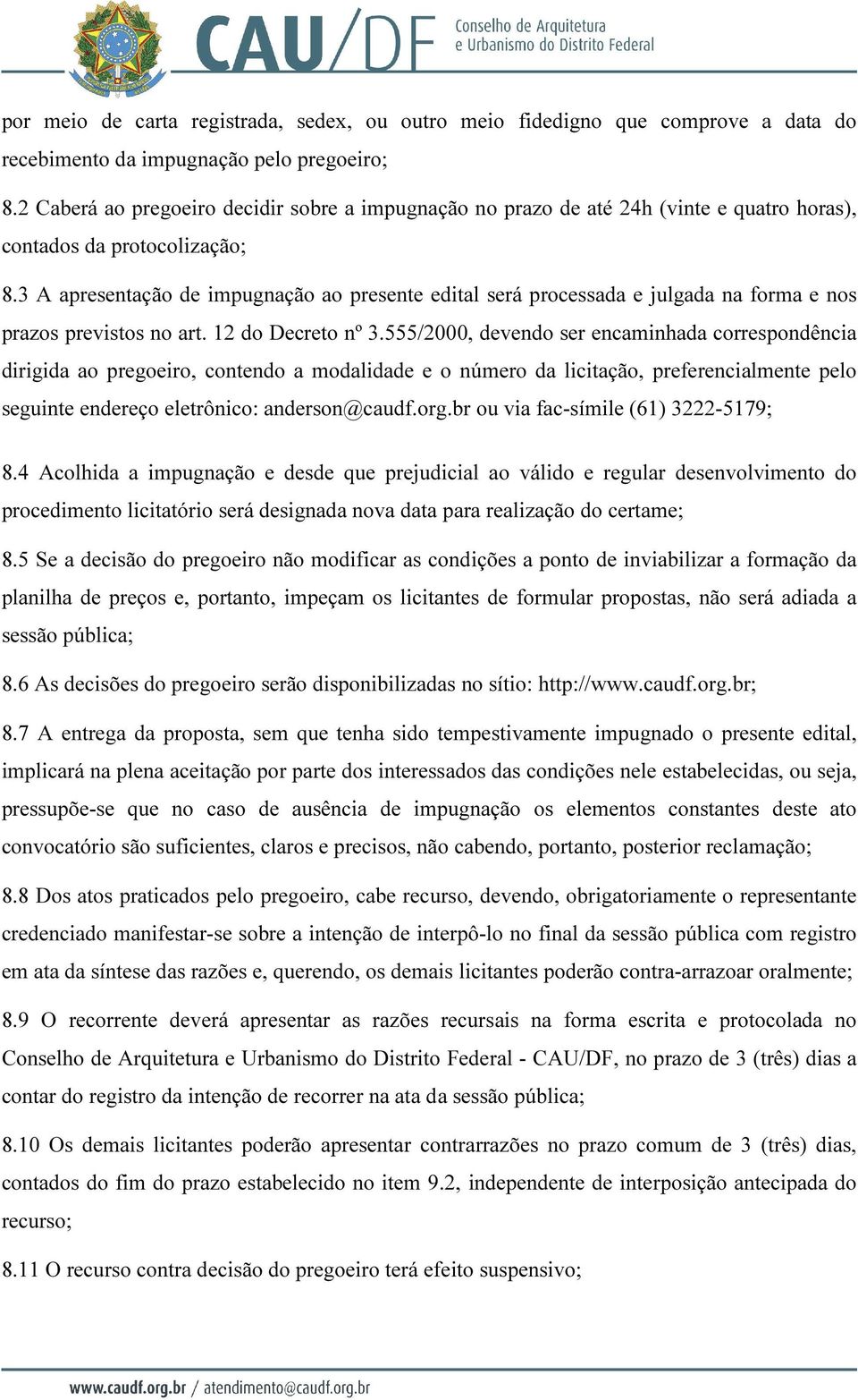 3 A apresentação de impugnação ao presente edital será processada e julgada na forma e nos prazos previstos no art. 12 do Decreto nº 3.