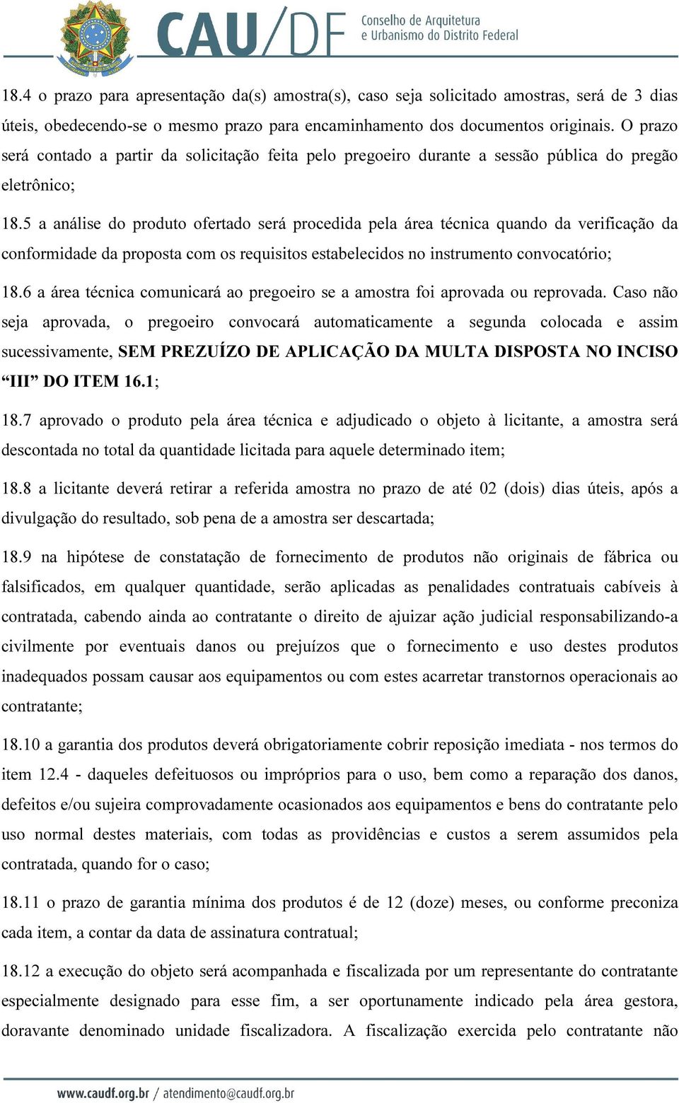 5 a análise do produto ofertado será procedida pela área técnica quando da verificação da conformidade da proposta com os requisitos estabelecidos no instrumento convocatório; 18.