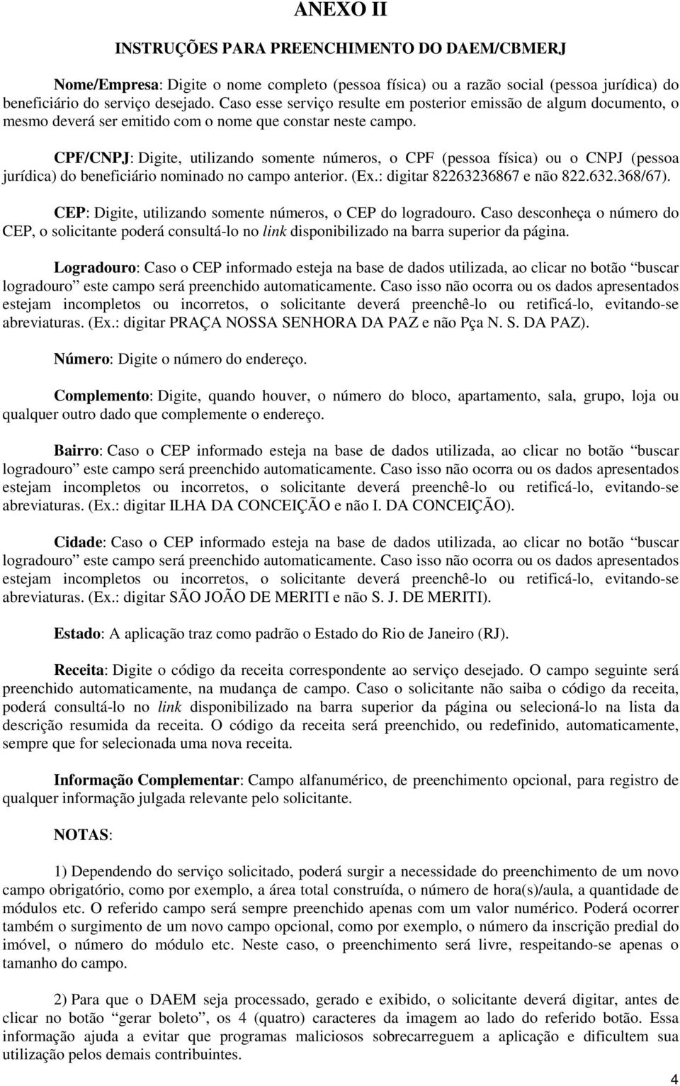 CPF/CNPJ: Digite, utilizando somente números, o CPF (pessoa física) ou o CNPJ (pessoa jurídica) do beneficiário nominado no campo anterior. (Ex.: digitar 82263236867 e não 822.632.368/67).