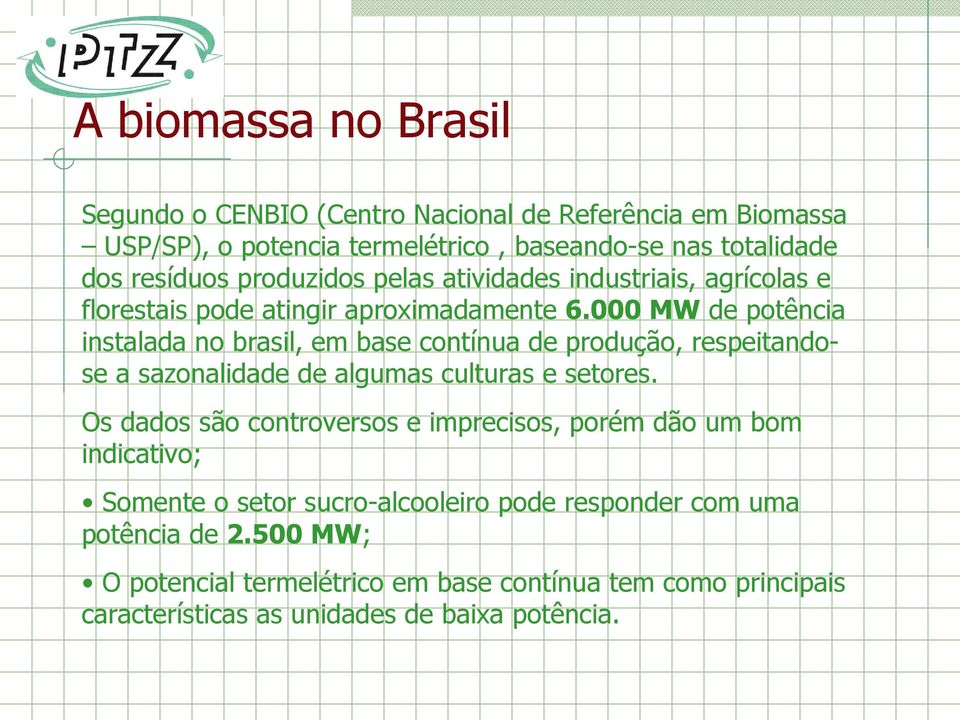 000 MW de potência instalada no brasil, em base contínua de produção, respeitandose a sazonalidade de algumas culturas e setores.