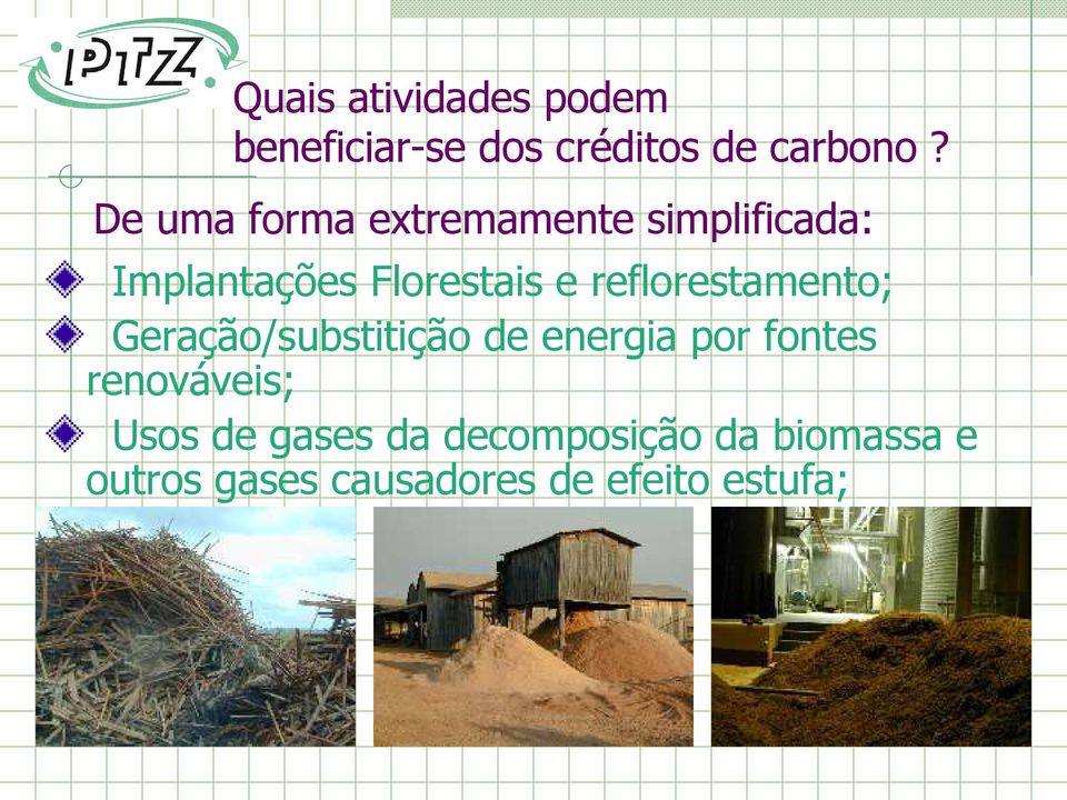 reflorestamento; Geração/substitição de energia por fontes renováveis;