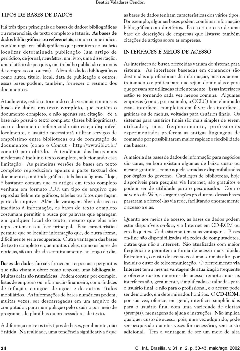 newsletter, um livro, uma dissertação, um relatório de pesquisa, um trabalho publicado em anais de congresso ou outras).