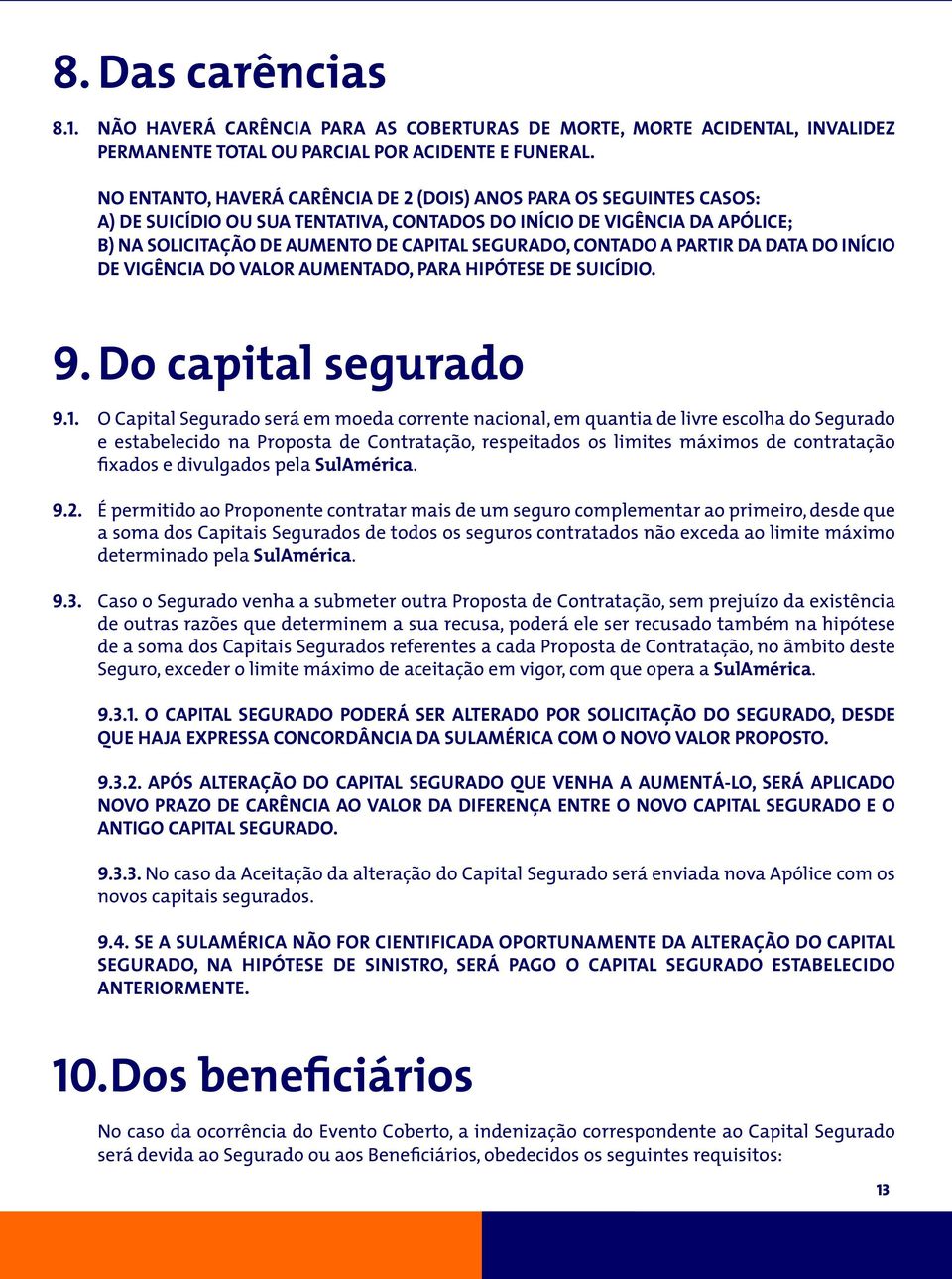 CONTADO A PARTIR DA DATA DO INÍCIO DE VIGÊNCIA DO VALOR AUMENTADO, PARA HIPÓTESE DE SUICÍDIO. 9. Do capital segurado 9.1.