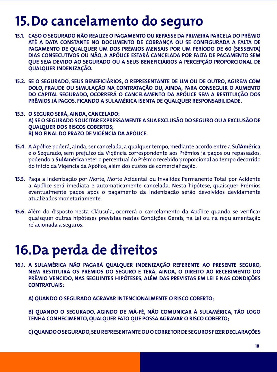 BENEFICIÁRIOS A PERCEPÇÃO PROPORCIONAL DE QUALQUER INDENIZAÇÃO. 15.2.