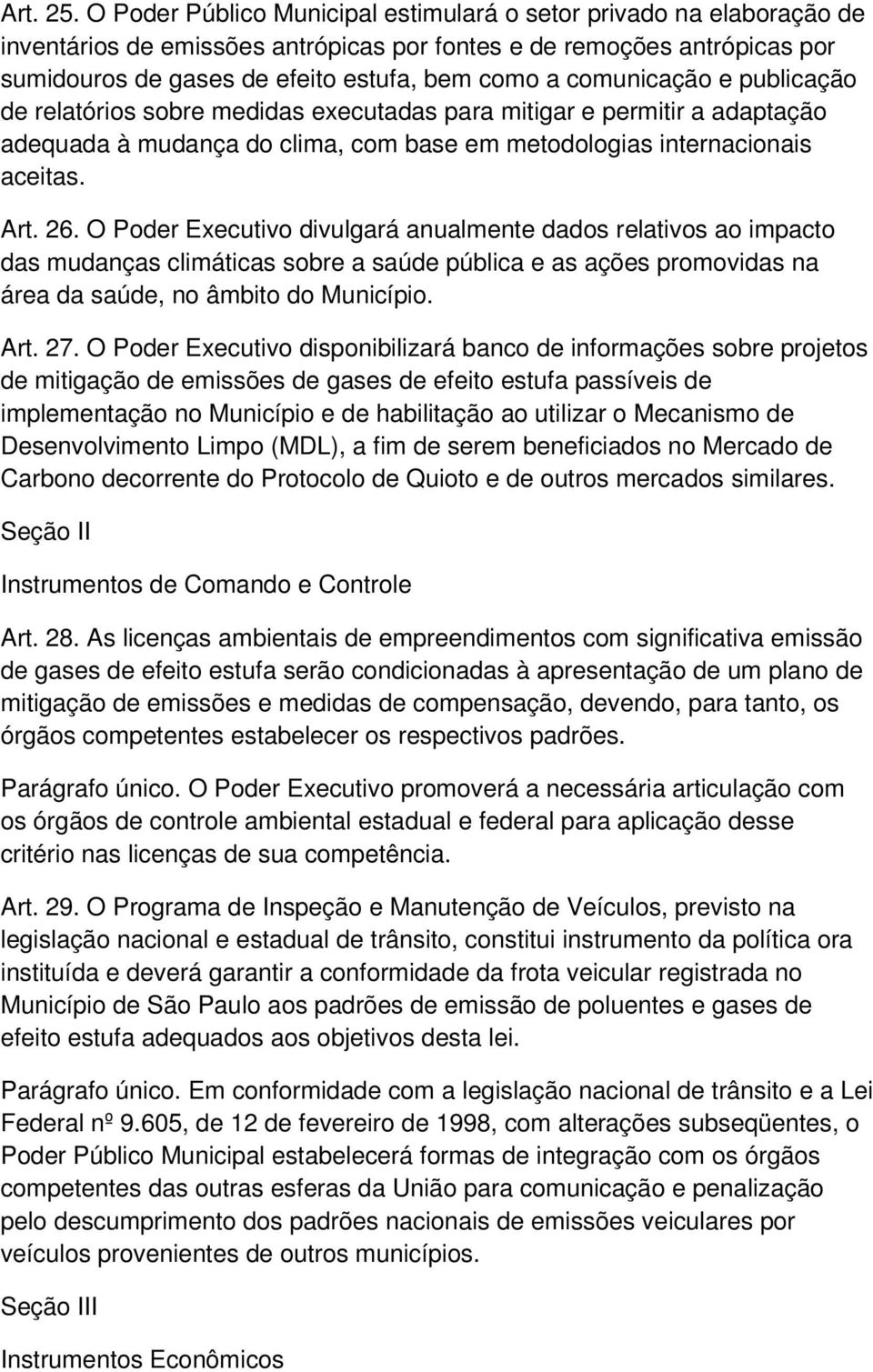 comunicação e publicação de relatórios sobre medidas executadas para mitigar e permitir a adaptação adequada à mudança do clima, com base em metodologias internacionais aceitas. Art. 26.