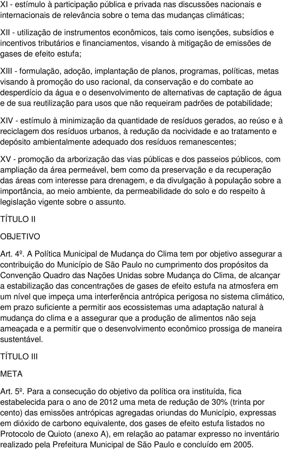 visando à promoção do uso racional, da conservação e do combate ao desperdício da água e o desenvolvimento de alternativas de captação de água e de sua reutilização para usos que não requeiram