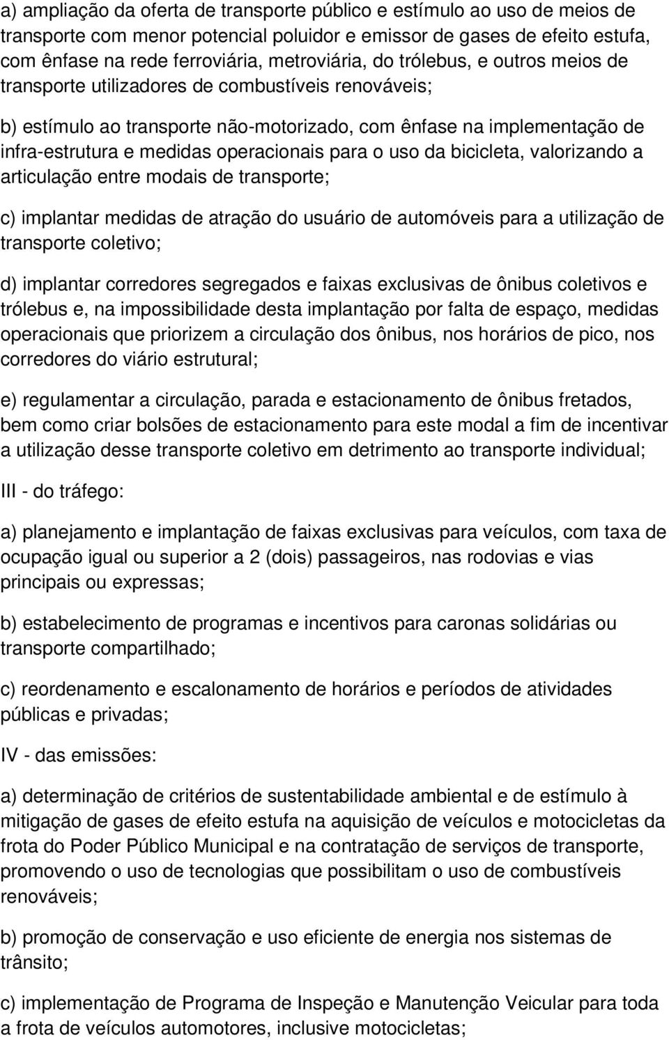 uso da bicicleta, valorizando a articulação entre modais de transporte; c) implantar medidas de atração do usuário de automóveis para a utilização de transporte coletivo; d) implantar corredores