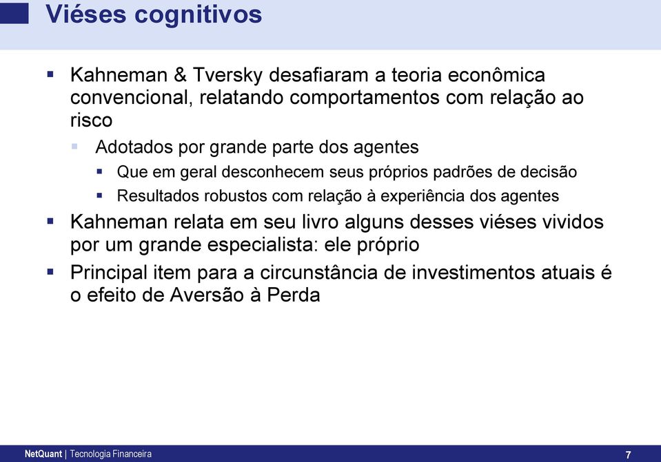 relação à experiência dos agentes Kahneman relata em seu livro alguns desses viéses vividos por um grande especialista: ele