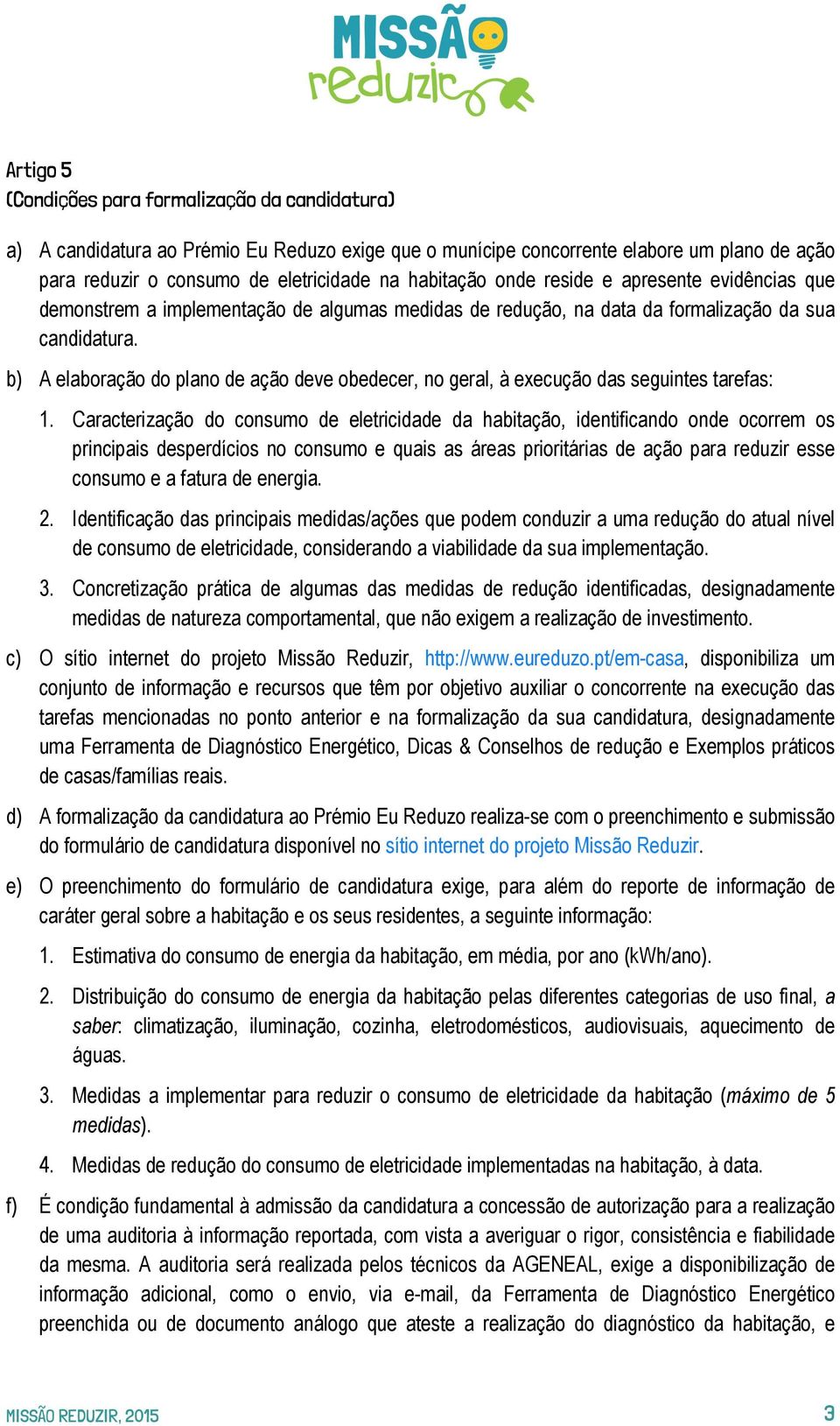 b) A elaboração do plano de ação deve obedecer, no geral, à execução das seguintes tarefas: 1.