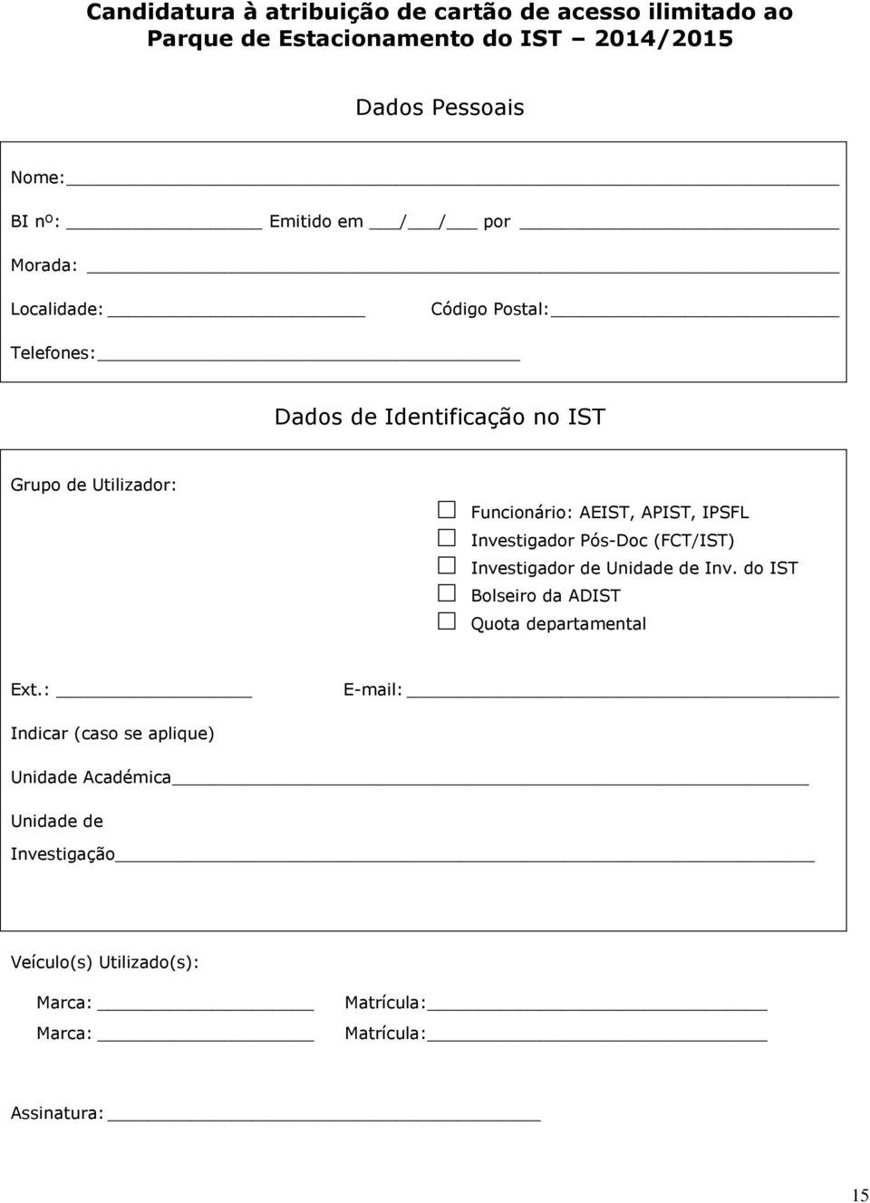 IPSFL Investigador Pós-Doc (FCT/IST) Investigador de Unidade de Inv. do IST Bolseiro da ADIST Quota departamental Ext.