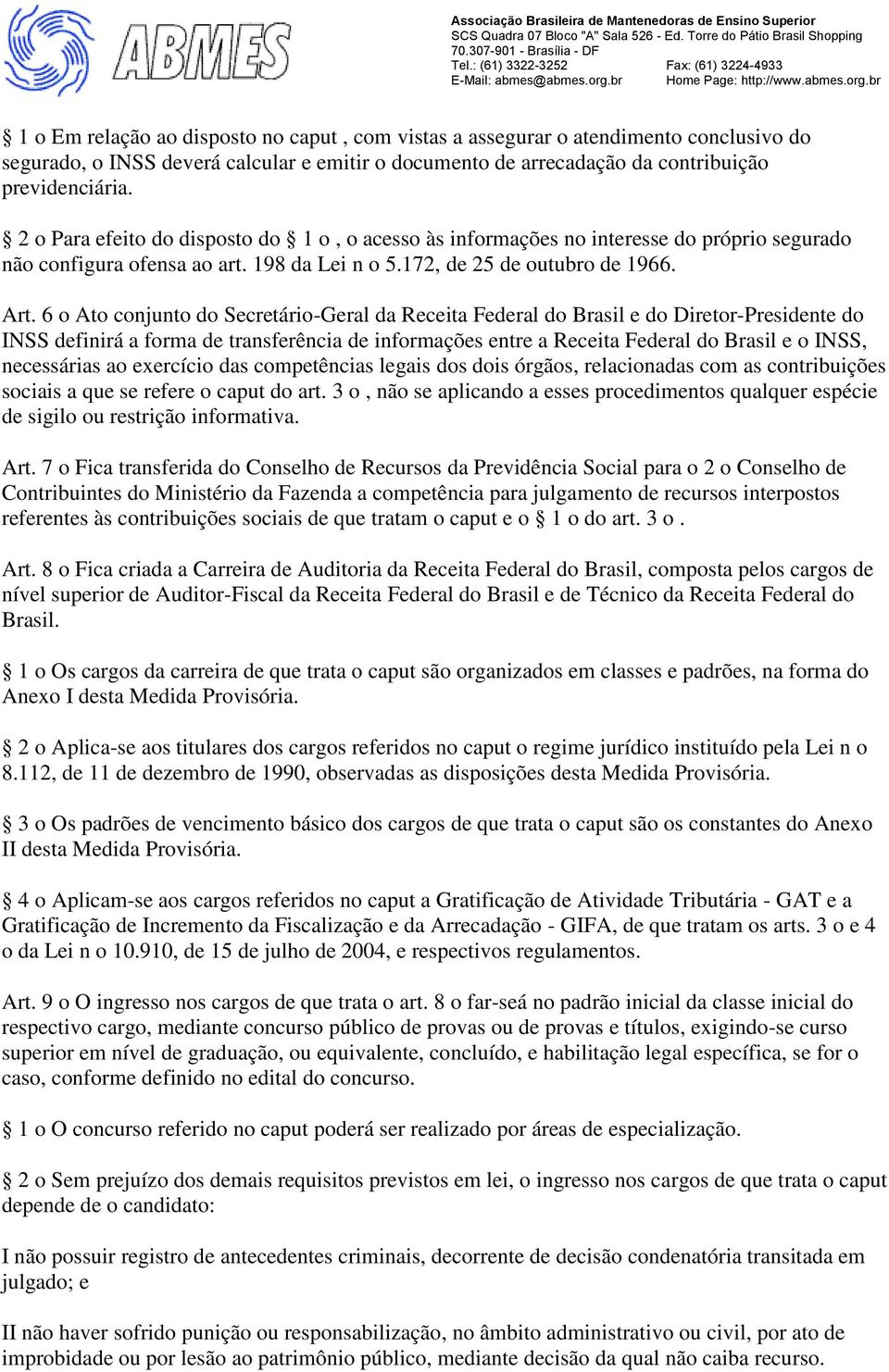 6 o Ato conjunto do Secretário-Geral da Receita Federal do Brasil e do Diretor-Presidente do INSS definirá a forma de transferência de informações entre a Receita Federal do Brasil e o INSS,