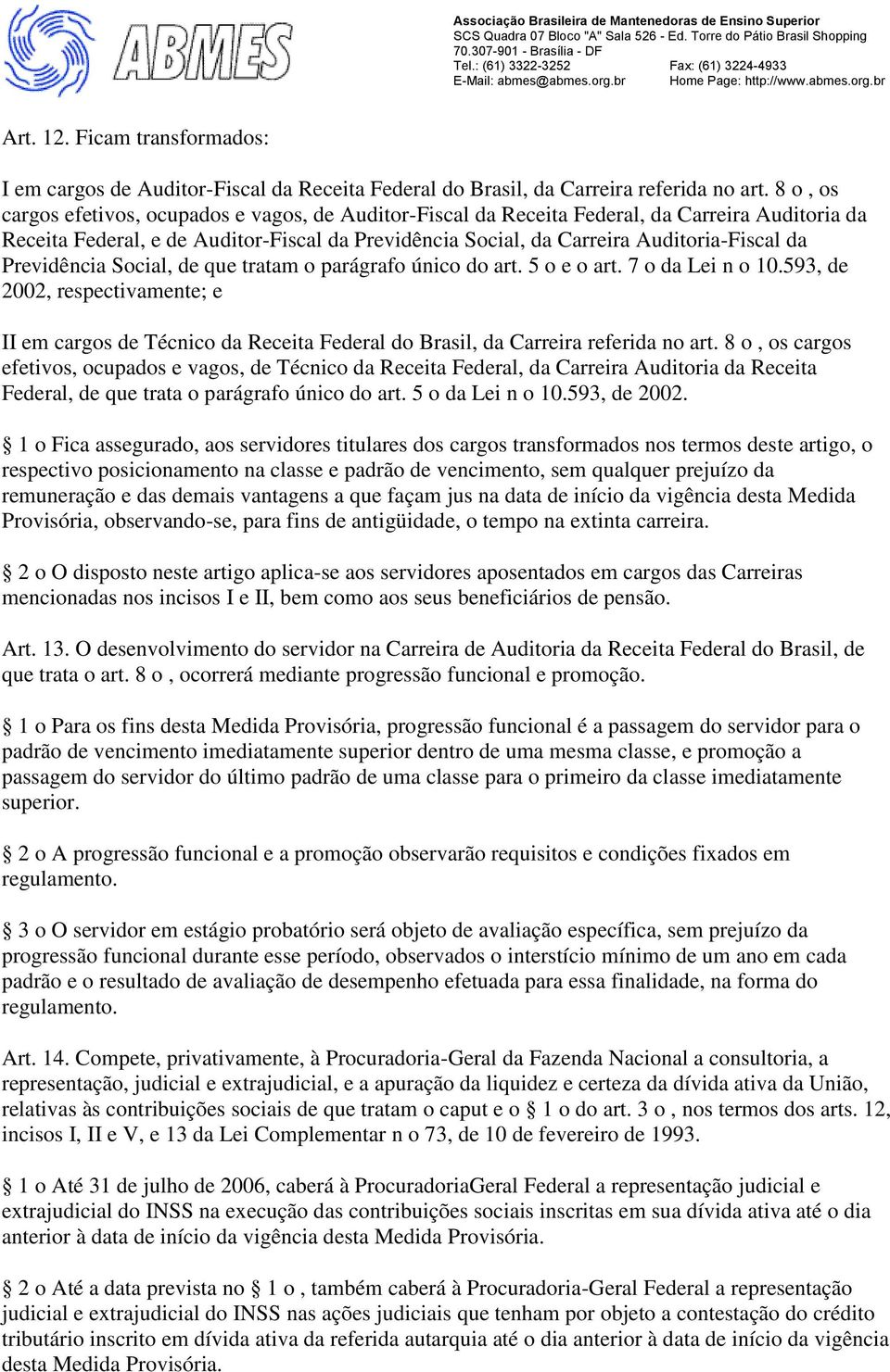 Previdência Social, de que tratam o parágrafo único do art. 5 o e o art. 7 o da Lei n o 10.