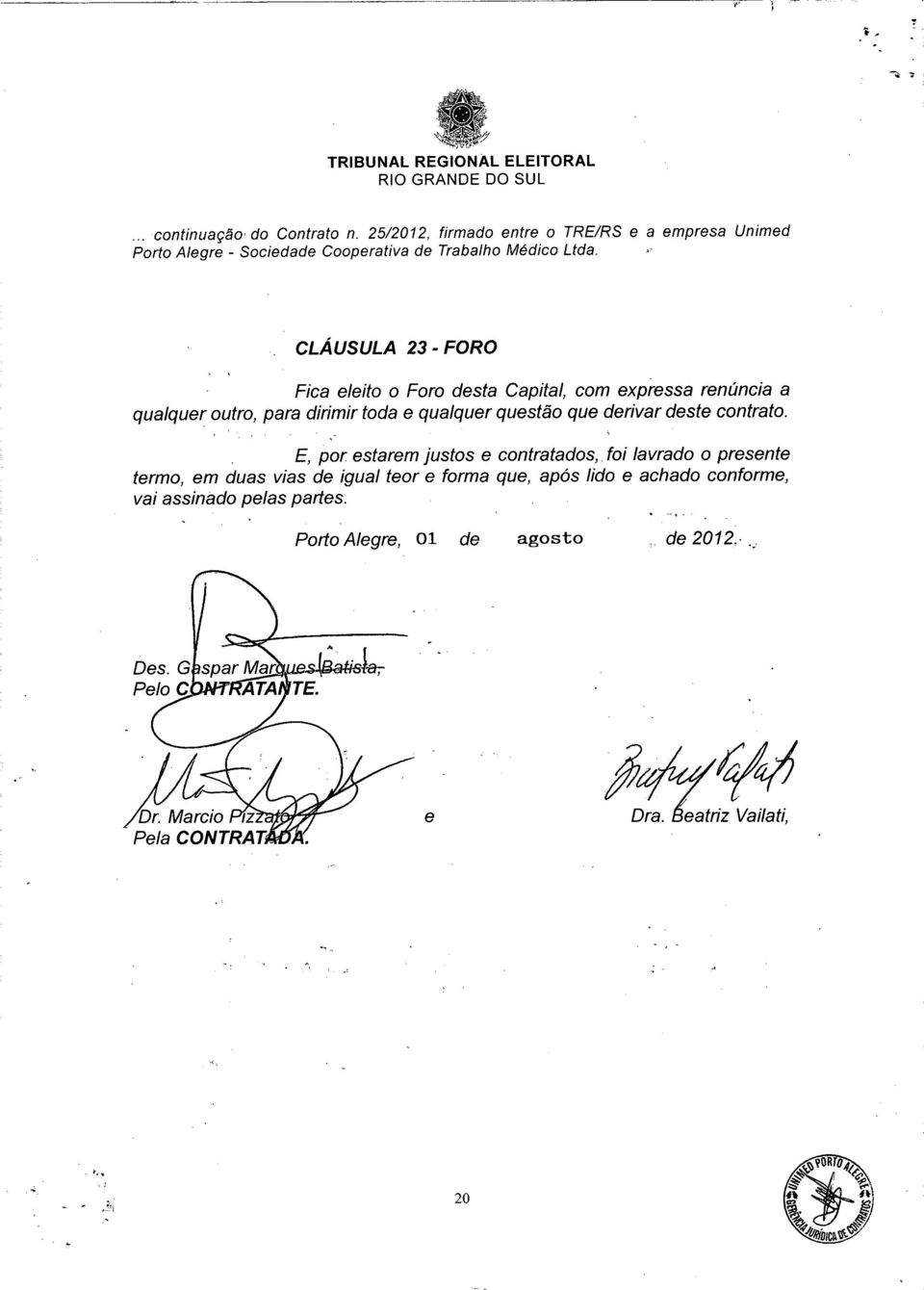 dirimir toda e qualquer questão que derivar deste contrato.