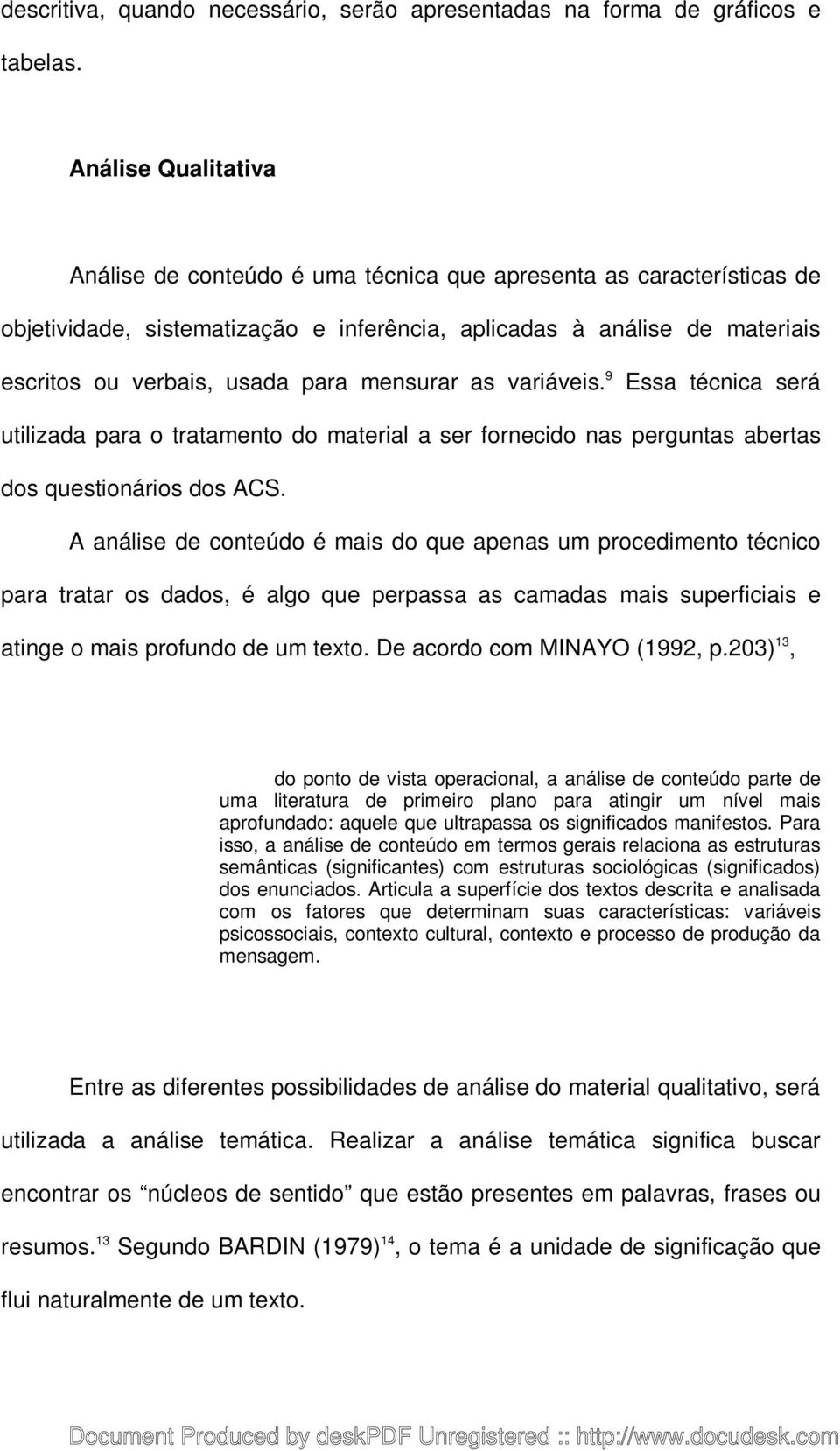 mensurar as variáveis. 9 Essa técnica será utilizada para o tratamento do material a ser fornecido nas perguntas abertas dos questionários dos ACS.