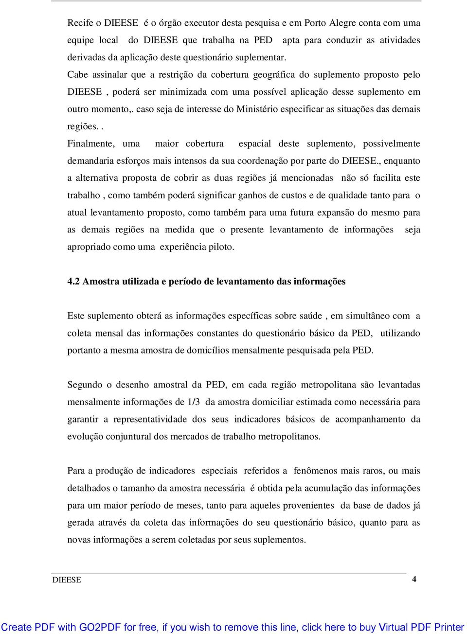 caso seja de interesse do Ministério especificar as situações das demais regiões.