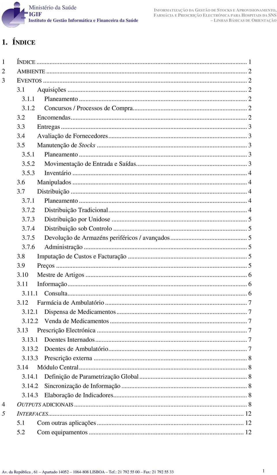 6 Manipulads... 4 3.7 Distribuiçã... 4 3.7.1 Planeament... 4 3.7.2 Distribuiçã Tradicinal... 4 3.7.3 Distribuiçã pr Unidse... 5 3.7.4 Distribuiçã sb Cntrl... 5 3.7.5 Devluçã de Armazéns periférics / avançads.