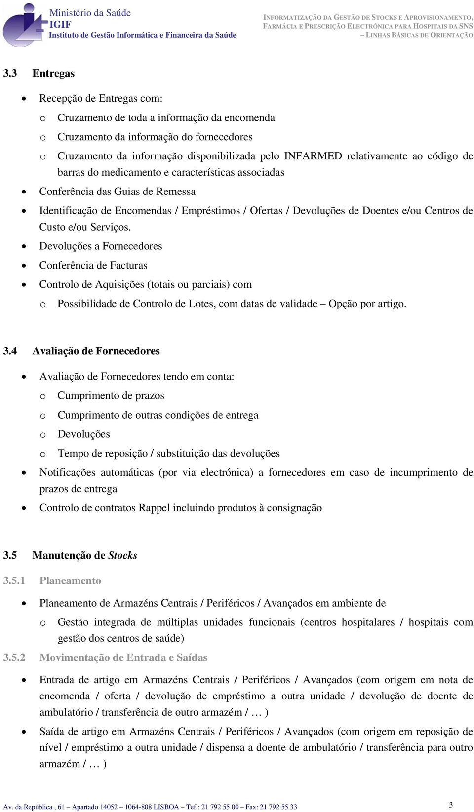 medicament e características assciadas Cnferência das Guias de Remessa Identificaçã de Encmendas / Empréstims / Ofertas / Devluções de Dentes e/u Centrs de Cust e/u Serviçs.