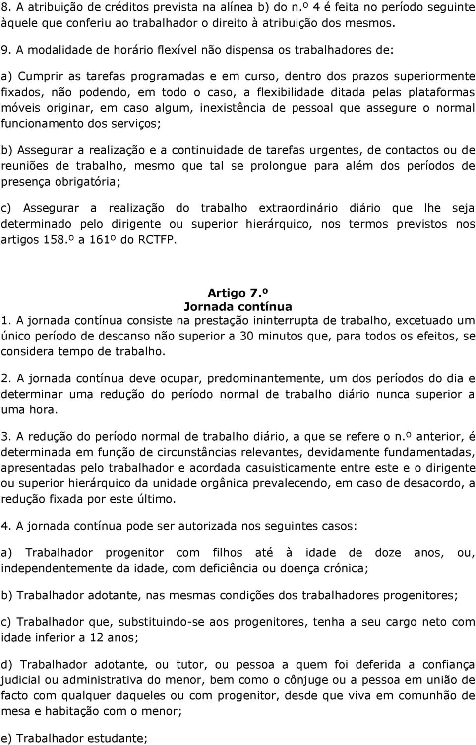 ditada pelas plataformas móveis originar, em caso algum, inexistência de pessoal que assegure o normal funcionamento dos serviços; b) Assegurar a realização e a continuidade de tarefas urgentes, de