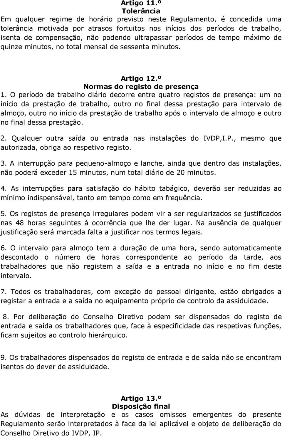 podendo ultrapassar períodos de tempo máximo de quinze minutos, no total mensal de sessenta minutos. Artigo 12.º Normas do registo de presença 1.