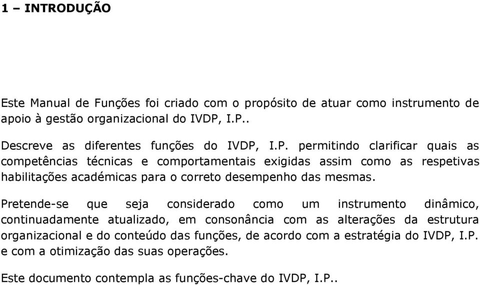 habilitações académicas para o correto desempenho das mesmas.