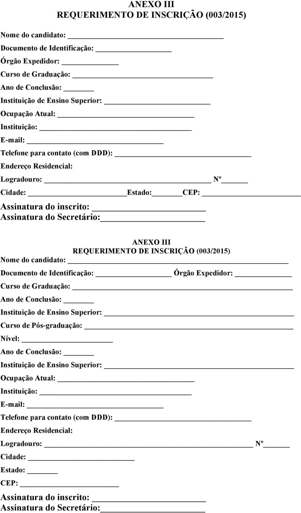 (003/2015) Nome do candidato: Documento de Identificação: Órgão Expedidor: Curso de Graduação: Ano de Conclusão: Instituição de Ensino Superior: Curso de Pós-graduação: Nível: Ano de Conclusão: