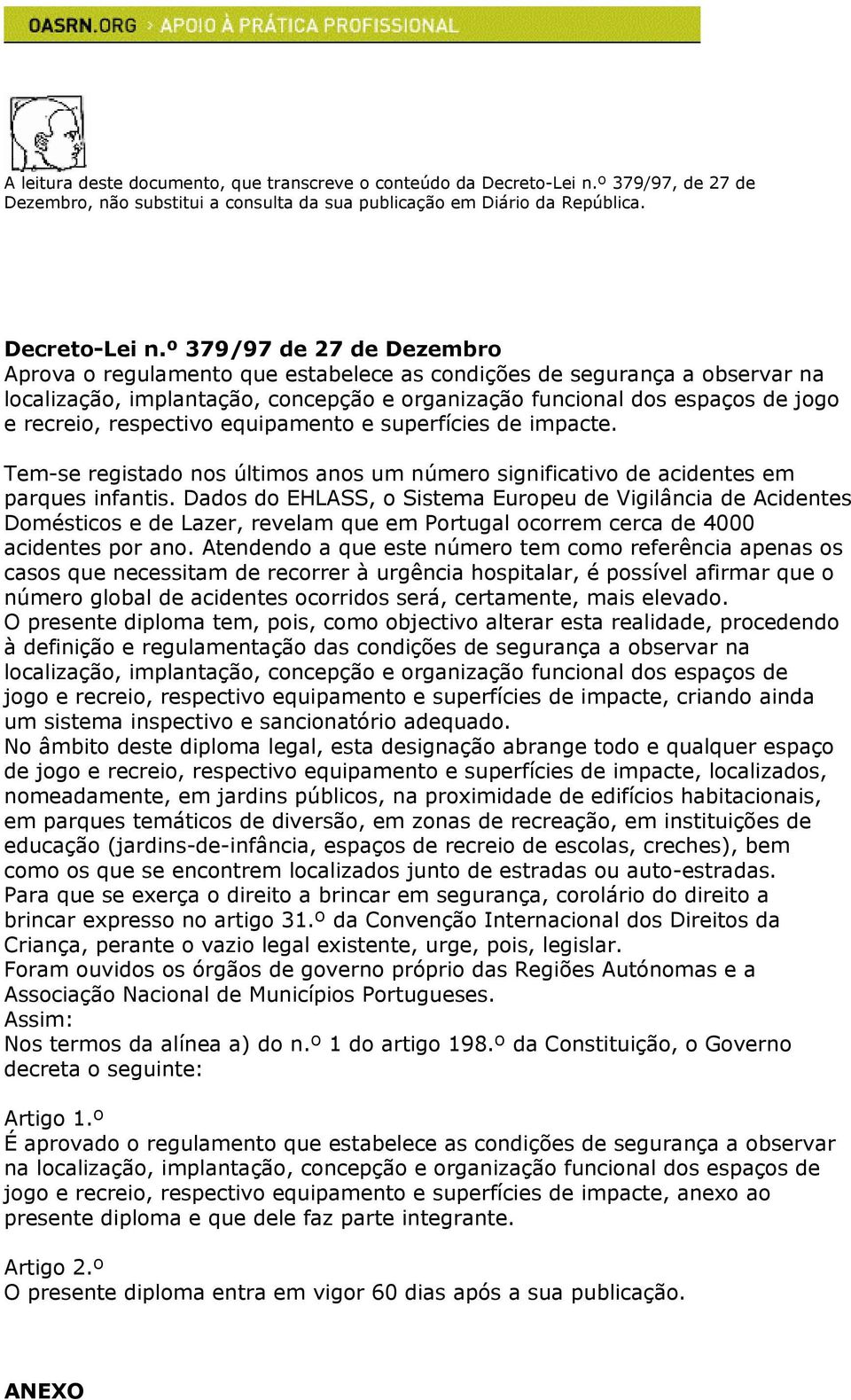 º 379/97 de 27 de Dezembro Aprova o regulamento que estabelece as condições de segurança a observar na localização, implantação, concepção e organização funcional dos espaços de jogo e recreio,