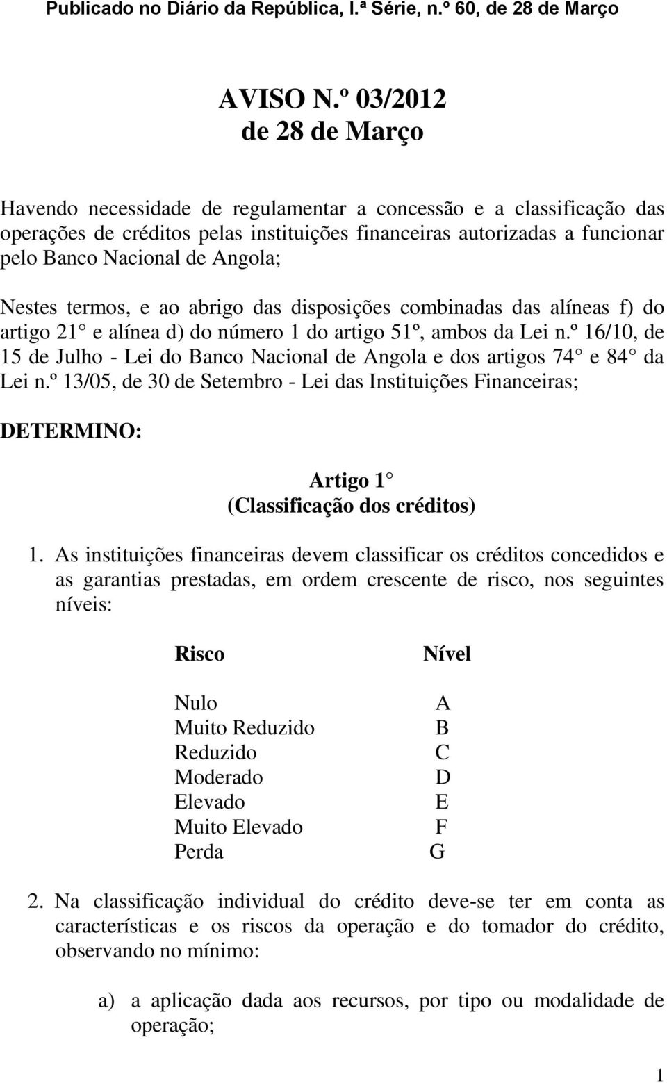 Angola; Nestes termos, e ao abrigo das disposições combinadas das alíneas f) do artigo 21 e alínea d) do número 1 do artigo 51º, ambos da Lei n.