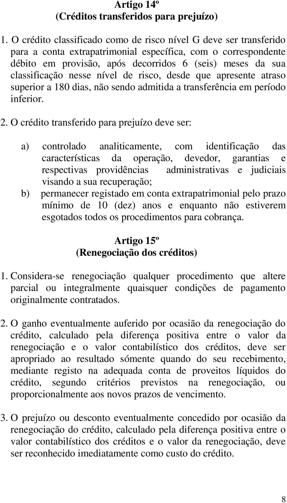 classificação nesse nível de risco, desde que apresente atraso superior a 180 dias, não sendo admitida a transferência em período inferior. 2.