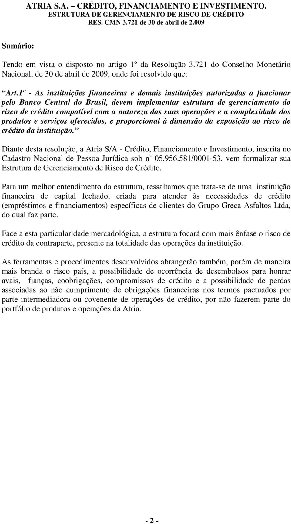 das suas operações e a complexidade dos produtos e serviços oferecidos, e proporcional à dimensão da exposição ao risco de crédito da instituição.