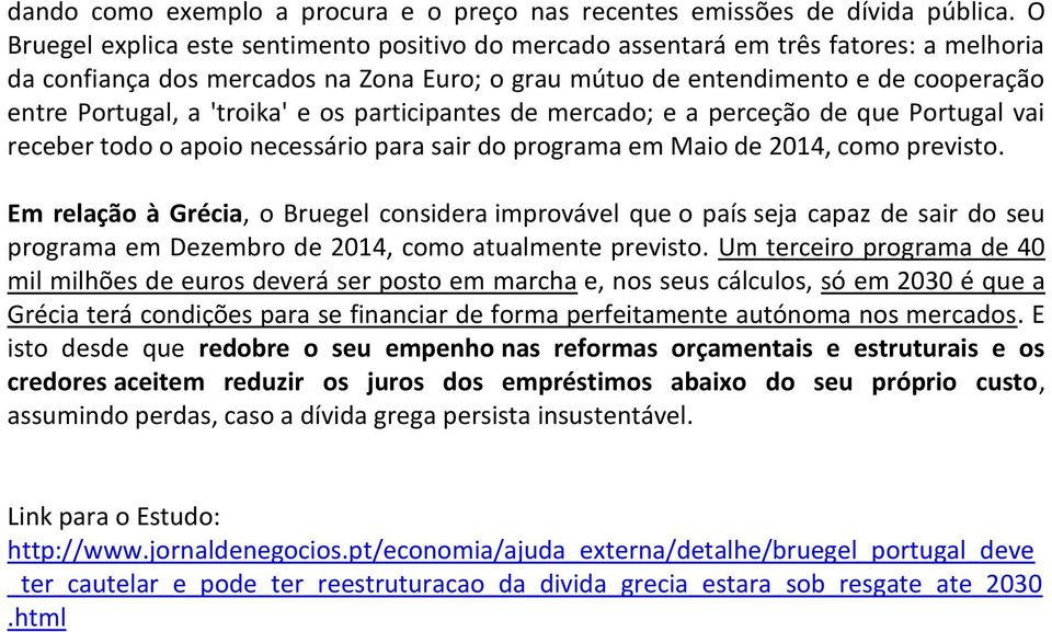 'troika' e os participantes de mercado; e a perceção de que Portugal vai receber todo o apoio necessário para sair do programa em Maio de 2014, como previsto.