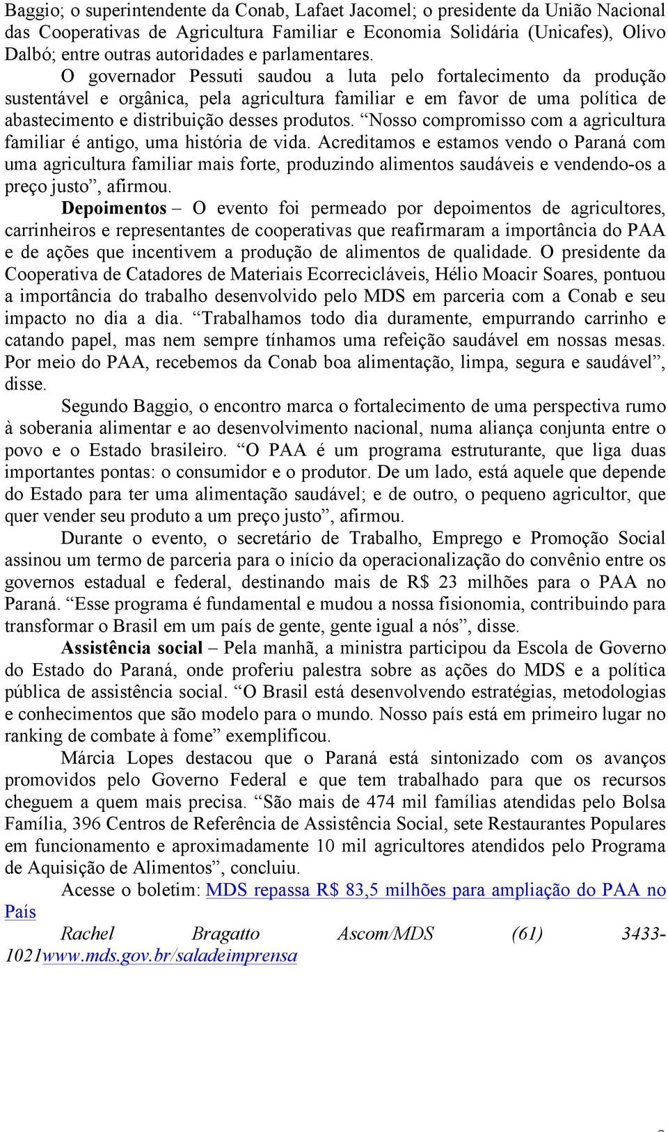 O governador Pessuti saudou a luta pelo fortalecimento da produção sustentável e orgânica, pela agricultura familiar e em favor de uma política de abastecimento e distribuição desses produtos.