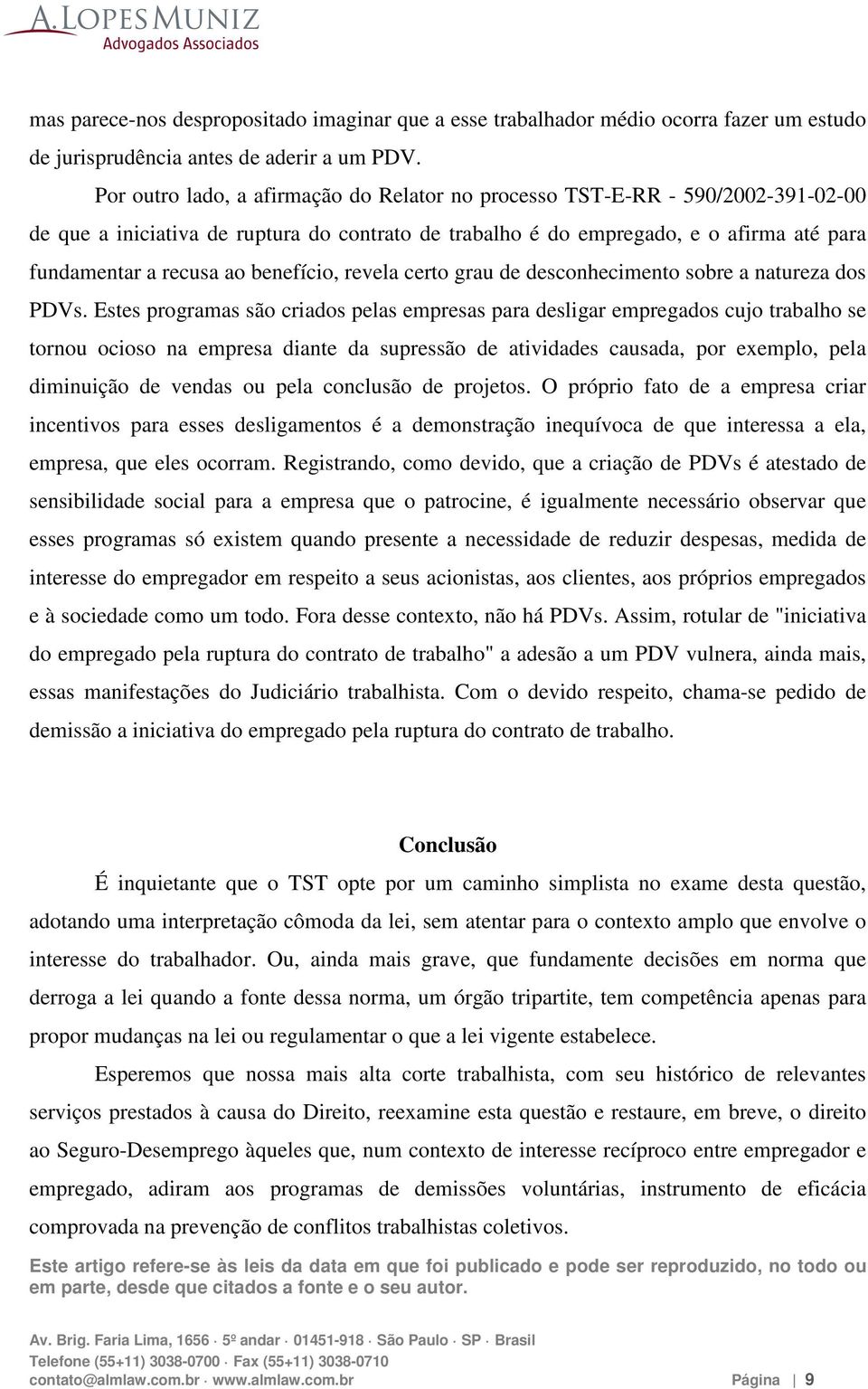 benefício, revela certo grau de desconhecimento sobre a natureza dos PDVs.