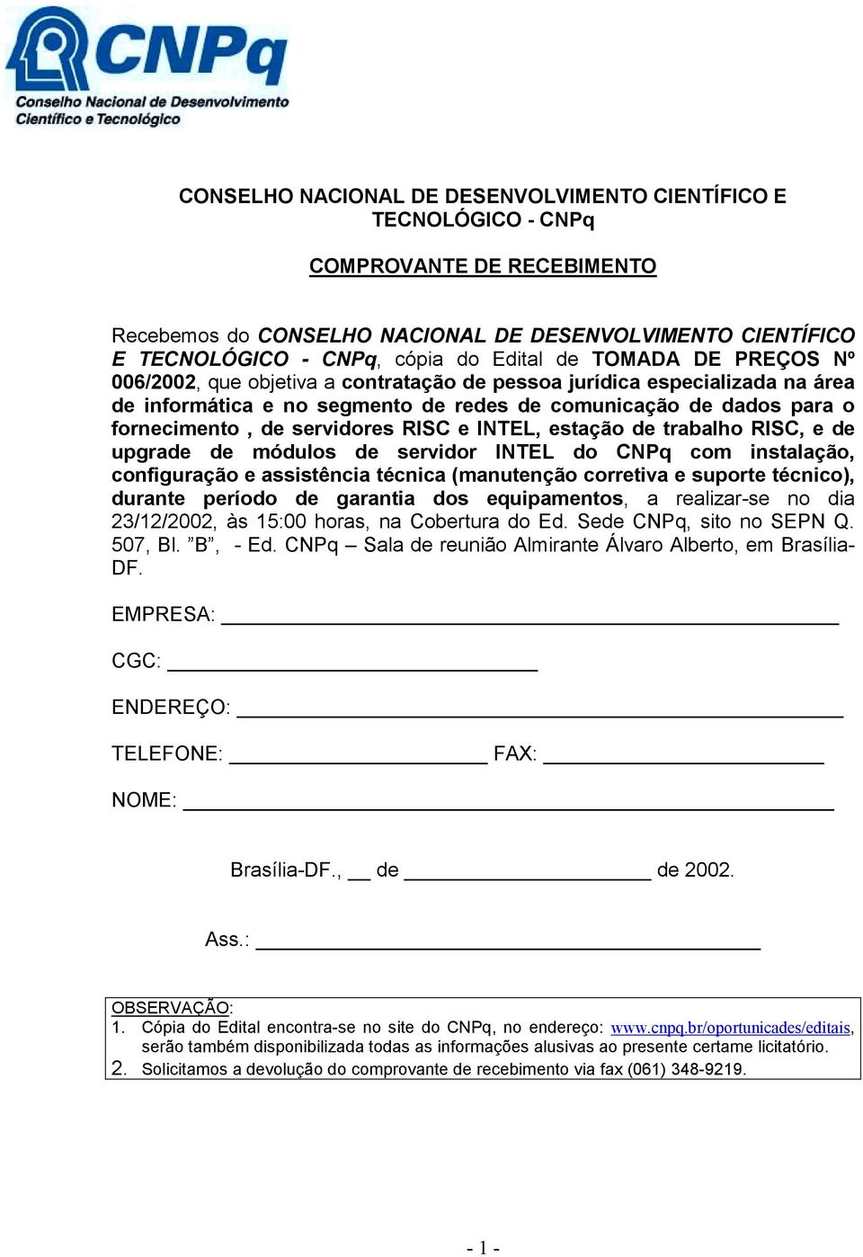 e INTEL, estação de trabalho RISC, e de upgrade de módulos de servidor INTEL do CNPq com instalação, configuração e assistência técnica (manutenção corretiva e suporte técnico), durante período de