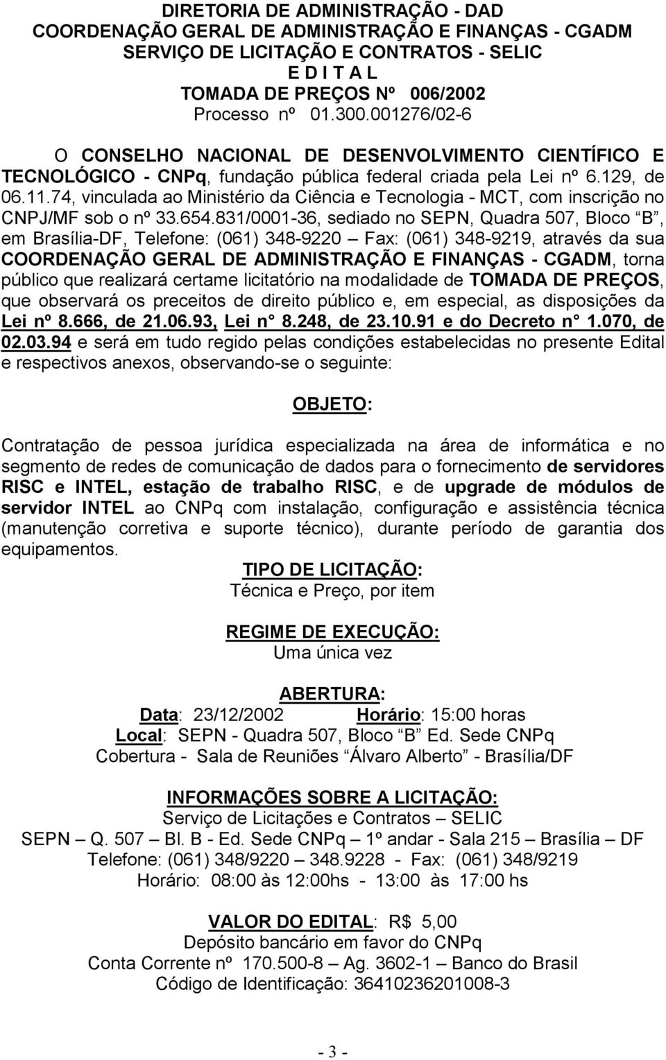 74, vinculada ao Ministério da Ciência e Tecnologia - MCT, com inscrição no CNPJ/MF sob o nº 33.654.