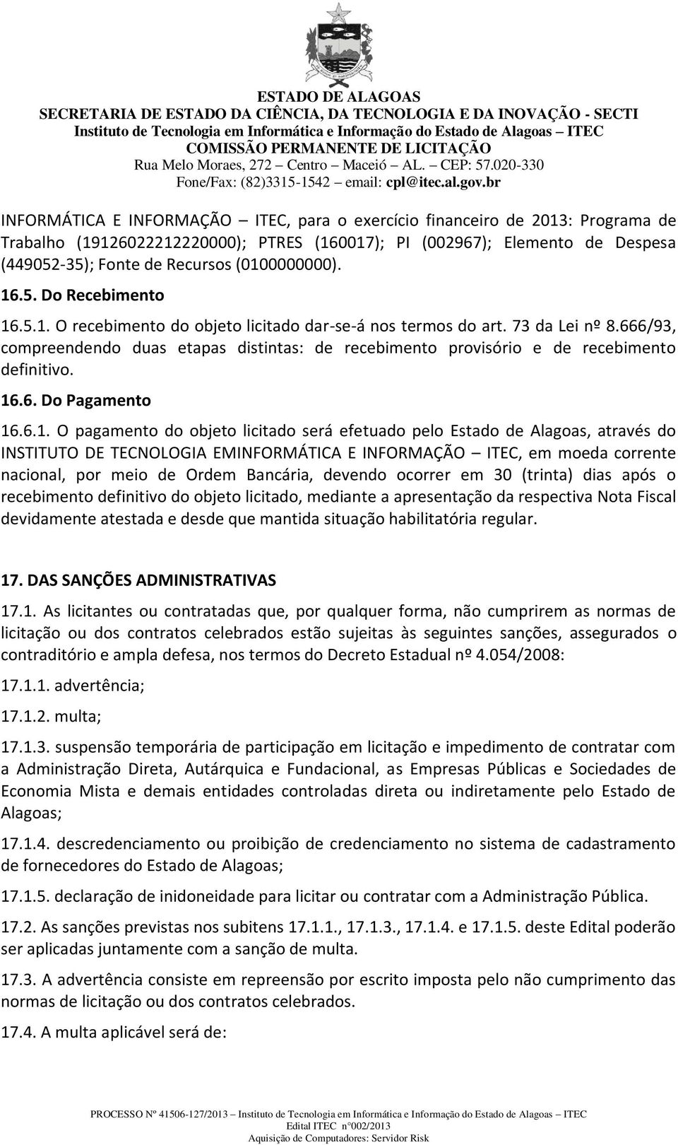 666/93, compreendendo duas etapas distintas: de recebimento provisório e de recebimento definitivo. 16