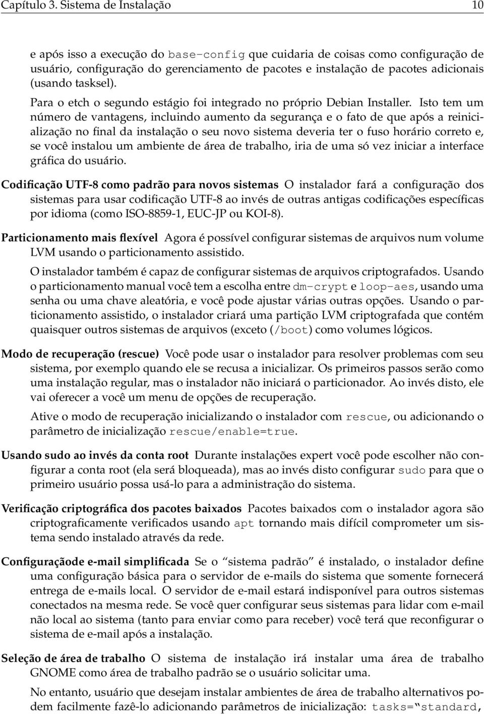 tasksel). Para o etch o segundo estágio foi integrado no próprio Debian Installer.