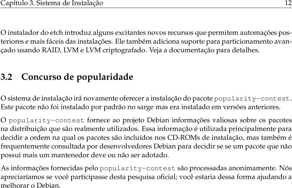 2 Concurso de popularidade O sistema de instalação irá novamente oferecer a instalação do pacote popularity-contest.