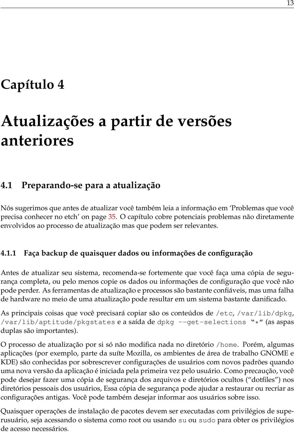 O capítulo cobre potenciais problemas não diretamente envolvidos ao processo de atualização mas que podem ser relevantes. 4.1.