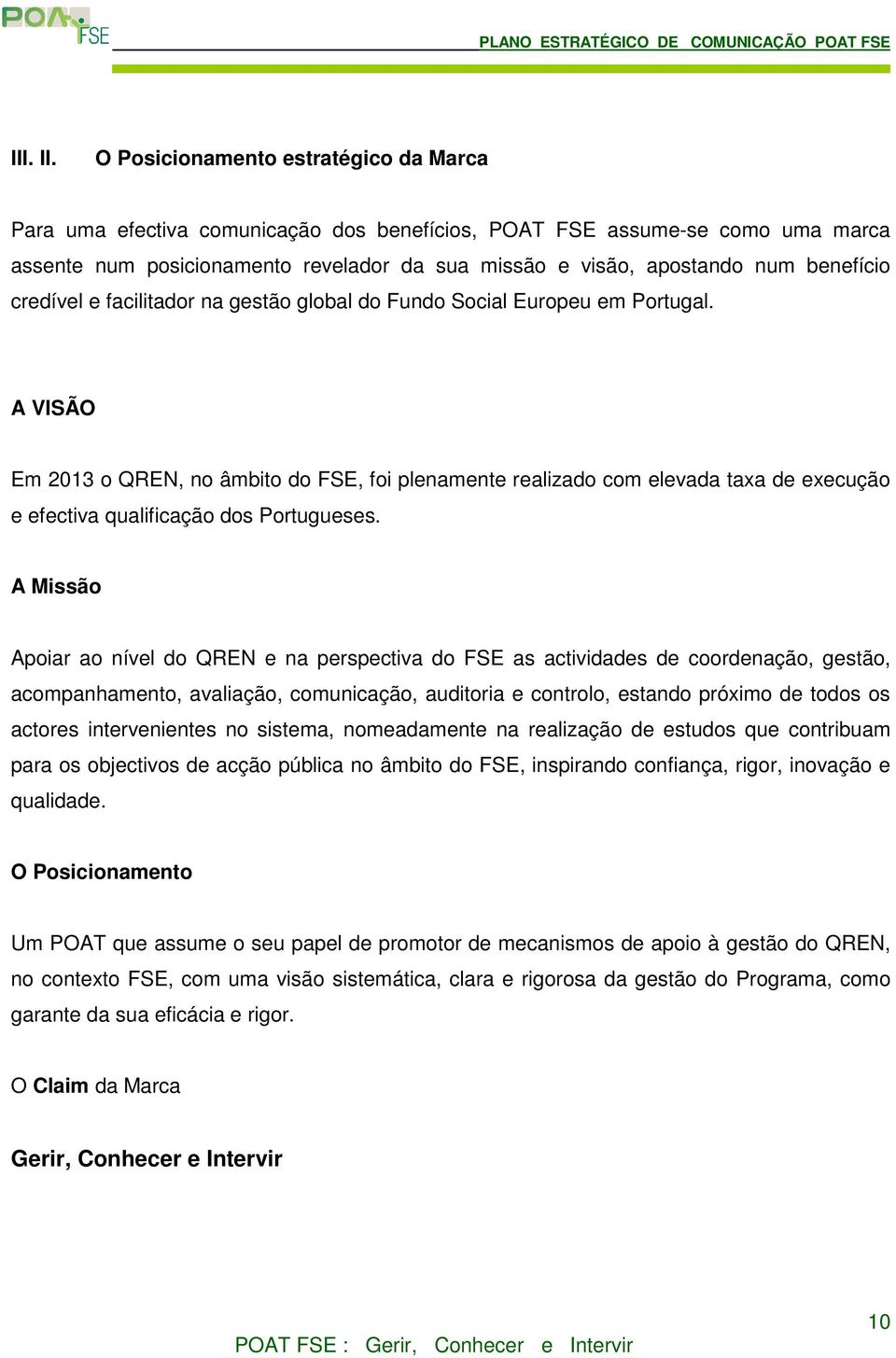 benefício credível e facilitador na gestão global do Fundo Social Europeu em Portugal.